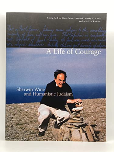 Imagen de archivo de A Life of Courage: Sherwin Wine and Humanistic Judaism a la venta por -OnTimeBooks-