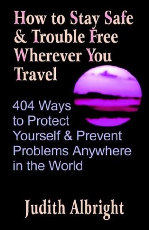 9780967328799: How to Stay Safe and Trouble Free Wherever You Travel: 404 Ways to Protect Yourself and Prevent Problems Anywhere in the World [Idioma Ingls]
