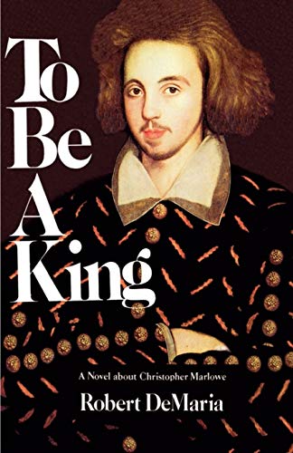9780967333458: To Be a King: A Novel About Christopher Marlowe