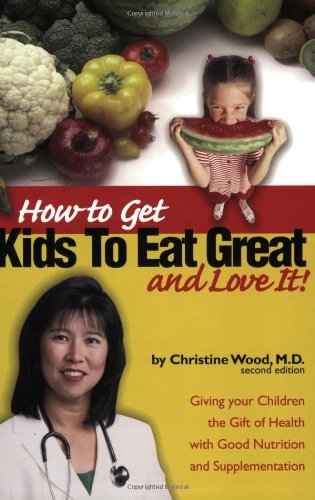 Beispielbild fr How to Get Kids to Eat Great & Love It! zum Verkauf von Better World Books