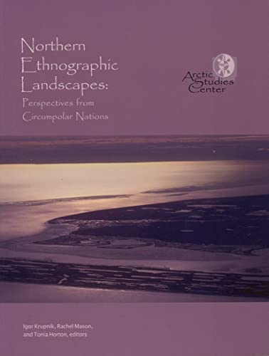 Stock image for Northern Ethnographic Landscapes: Perspectives From Circumpolar Nations (Contributions to Circumpolar Anthropology, 6.) for sale by Idaho Youth Ranch Books