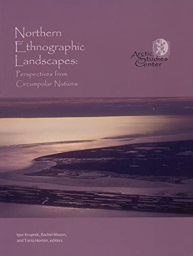 9780967342979: Northern Ethnographic Landscapes: Perspectives From Circumpolar Nations (Contributions to Circumpolar Anthropology, 6)