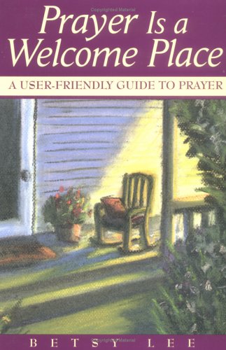 Stock image for Prayer Is A Welcome Place: A User-Friendly Guide to Prayer for sale by Once Upon A Time Books
