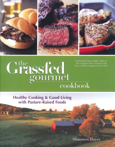 The Grassfed Gourmet Cookbook: Healthy Cooking & Good Living with Pasture Raised Foods