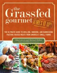 Beispielbild fr The Grassfed Gourmet Fires It Up!: Grilling, Barbecuing, and Smoking with the Healthiest Meats From America's Small Farms zum Verkauf von Chaparral Books