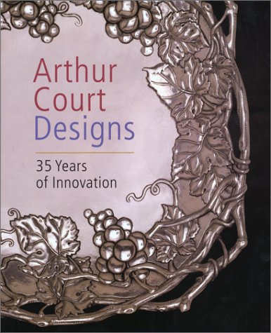 Stock image for Arthur Court Designs: 35 Years of Innovation (Signed) for sale by Wm Burgett Bks and Collectibles