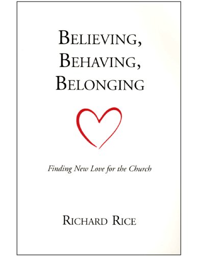 Believing, Behaving, Belonging: Finding New Love for the Church (9780967369419) by Richard Rice