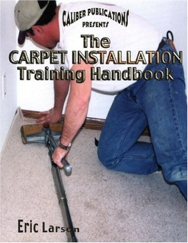 9780967369600: Caliber Publications Presents the Carpet Installation Training Handbook