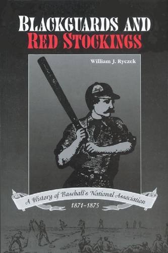 Beispielbild fr Blackguards and Red Stockings: A History of Baseball's National Association, 1871-1875 zum Verkauf von Revaluation Books