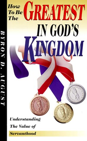 9780967372709: How to Be the Greatest in God's Kingdom: Understanding the Value of Servanthood