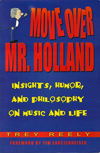 Stock image for Move Over Mr. Holland : Insights, Humor, and Philosophy on Music and Life for sale by SecondSale