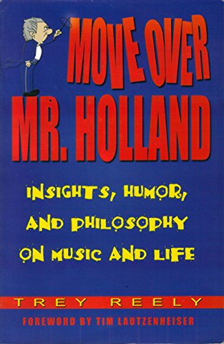 9780967375601: Move Over Mr. Holland : Insights, Humor, and Philosophy on Music and Life