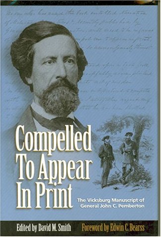 Beispielbild fr Compelled To Appear In Print: The Vicksburg Manuscript of General John C. Pemberton zum Verkauf von HPB-Ruby