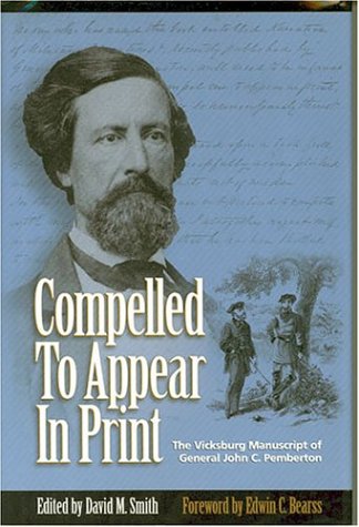 Stock image for Compelled To Appear In Print: The Vicksburg Manuscript of General John C. Pemberton for sale by HPB-Ruby