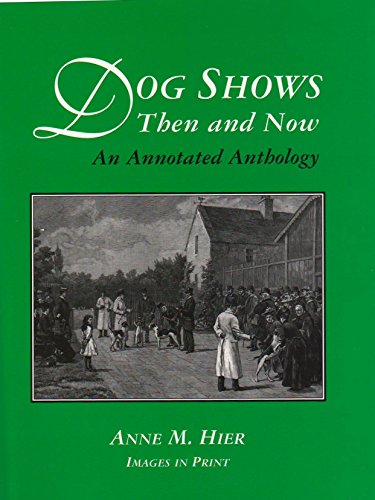 Imagen de archivo de Dog Shows Then and Now : An Annotated Anthology a la venta por ThriftBooks-Dallas