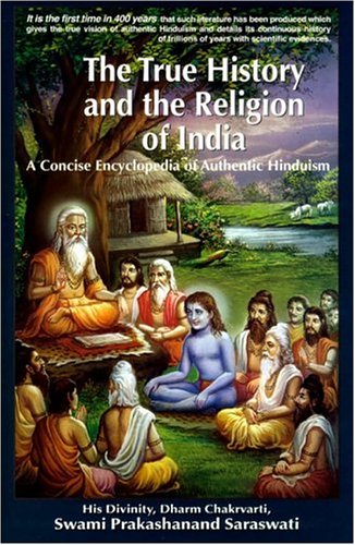 Stock image for The True History and the Religion of India: A Concise Encyclopedia of Authentic Hinduism for sale by Books From California