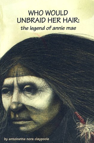 9780967385303: Who Would Unbraid Her Hair: The Legend of Annie Mae