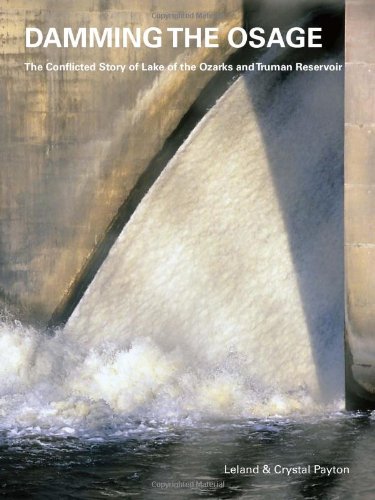 9780967392585: Damming the Osage: The Conflicted Story of Lake of the Ozarks and Truman Reservoir