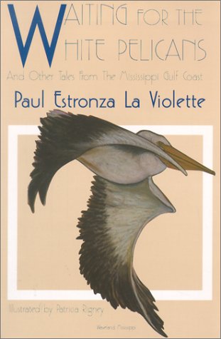 Imagen de archivo de Waiting for the White Pelicans and Other Tales From the Mississippi Gulf Coast a la venta por HPB-Emerald