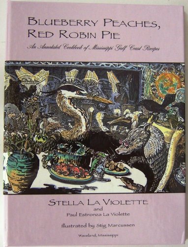 Beispielbild fr Blueberry Peaches, Red Robin Pie : An Annotated Cookbook of Mississippi Guld Coast Recipes zum Verkauf von Better World Books