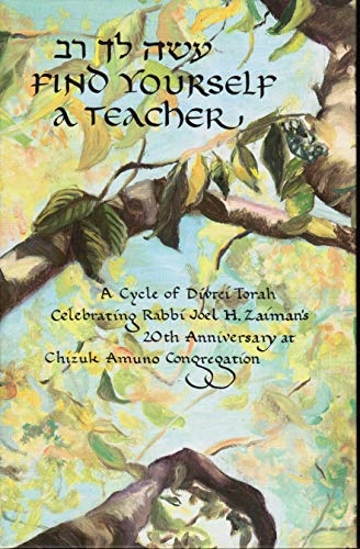 Beispielbild fr Find Yourself a Teacher : A Cycle of Divrei Torah Celebrating Rabbi Joel H. Zaiman's 20th Anniversary at Chizuk Amuno Congregation zum Verkauf von Better World Books