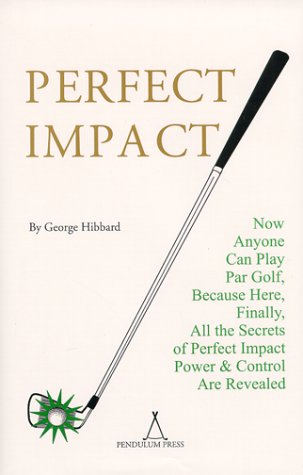 Stock image for Perfect Impact : Now Anyone Can Play Par Golf Because Here, Finally, All the Secrets of Perfect Impact, Power and Control Are Revealed for sale by Omaha Library Friends