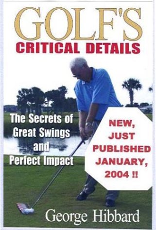 Stock image for Golf's Critical Details, the Secrets of Great Swings and Perfect Impact for sale by SecondSale