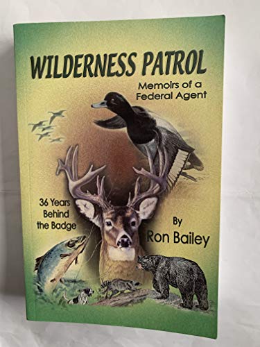 Stock image for Wilderness Patrol : Memoirs of a Federal Agent-- Thirty-Six Years Behind the Badge for sale by Better World Books
