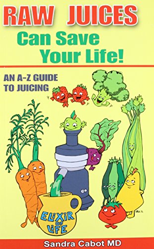 Stock image for Raw Juices Can Save Your Life: An A-Z Guide to Juicing. for sale by ThriftBooks-Dallas