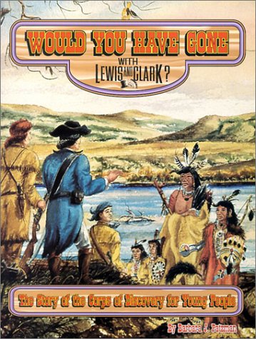 Stock image for Would You Have Gone with Lewis and Clark?: The Story of the Corps of Discovery for Young People (Lewis & Clark) for sale by Orphans Treasure Box