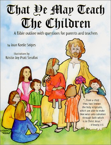 9780967400914: That Ye May Teach the Children : A Bible Outline with Questions for Parents and Teachers