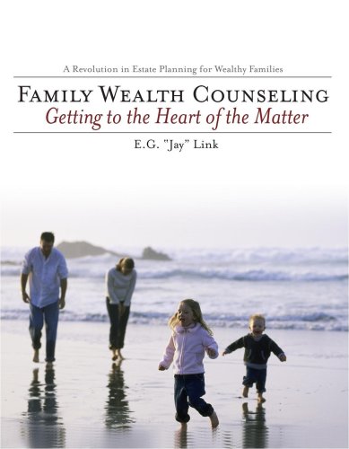 Family Wealth Counseling : Getting to the Heart of the Matter