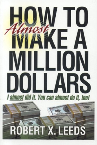 Stock image for How To Almost Make A Million Dollars: I Almost Did It. You Can Almost Do It Too! for sale by SecondSale
