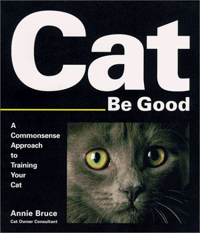 Imagen de archivo de Cat Be Good : A Commonsense Approach to Training Your Cat a la venta por Better World Books