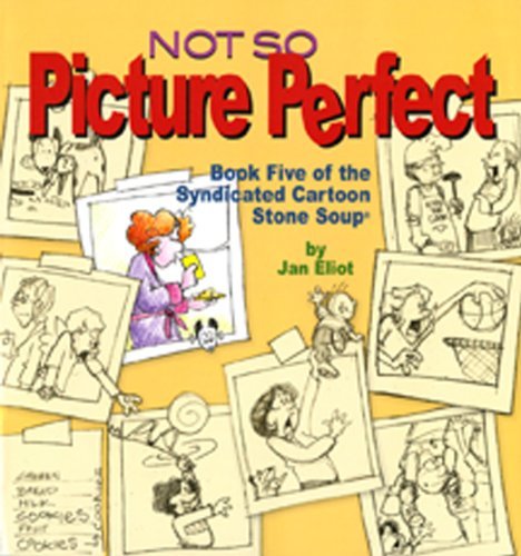 Beispielbild fr Not So Picture Perfect : Book Five of the Syndicated Cartoon Stone Soup zum Verkauf von HPB-Ruby