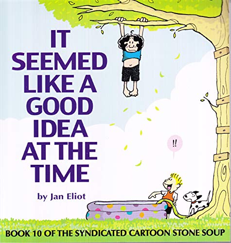 It Seemed Like A Good Idea At The Time: Book 10 of the Syndicated Cartoon Stone (Stone Soup (Four Panel Press)) by Eliot, Jan: Good Trade Paperback (2014) 1st Edition,