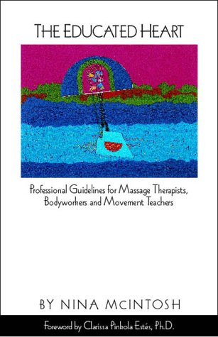 Beispielbild fr The Educated Heart: Professional Guidelines for Massage Therapists, Bodyworkers and Movement Teachers zum Verkauf von ThriftBooks-Atlanta