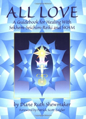 9780967413518: All Love: A Guidebook for Healing with Sekhem-Seichim-Reiki and SKHM