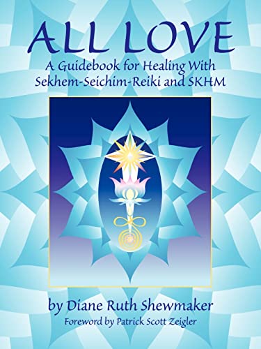 Stock image for All Love: A Guidebook for Healing With Sekhem-Seichim-Reiki and SKHM for sale by Half Price Books Inc.