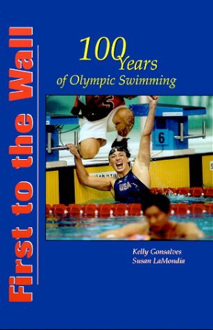 9780967417103: First to the Wall, 100 Years of Olympic Swimming