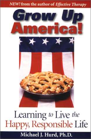 Stock image for Grow up America! : Learning to Live the Happy, Responsible Life for sale by Better World Books