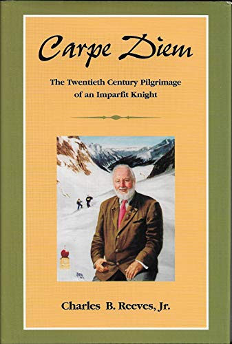 Beispielbild fr Carpe Diem: The twentieth century pilgrimage of an imparfit knight zum Verkauf von More Than Words