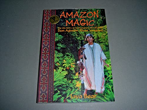 Stock image for Amazon Magic: The Life Story of Ayahuasquero & Shaman Don Agustin Rivas Vasquez for sale by BooksRun