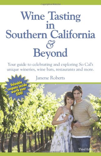 Stock image for Wine Tasting in Southern California & Beyond, Your Guide to celebrating and exploring So Cal's unique wineries, wine bars, restaurants and more. for sale by SecondSale