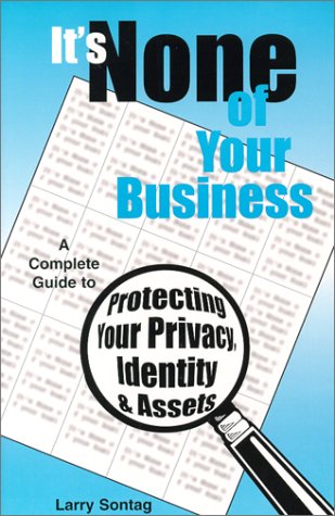 Beispielbild fr It's None of Your Business: A Complete Guide to Protecting Your Privacy, Identity zum Verkauf von Vashon Island Books