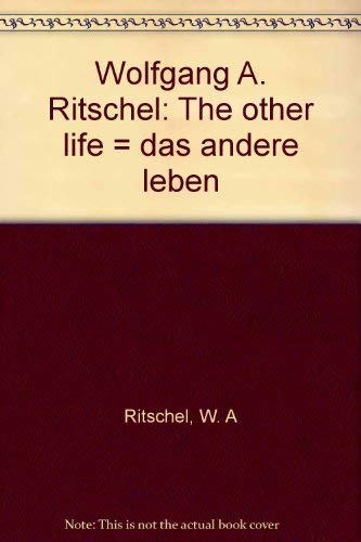 Stock image for Wolfgang A. Ritschel: The Other Life = Das Andere Leben for sale by Montreal Books