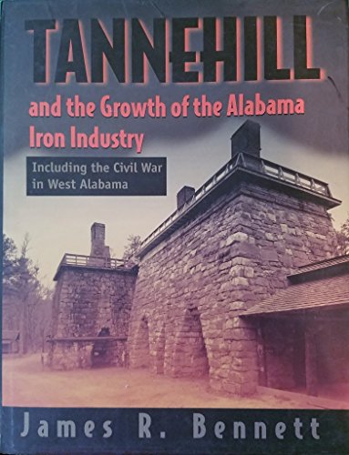 9780967445502: Tannehill and the growth of the Alabama iron industry: Including the Civil War in West Alabama