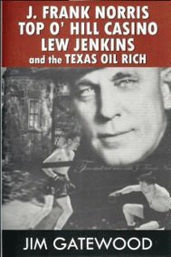 Stock image for J. Frank Norris - Top O' Hill Casino - Lew Jenkins - and the Texas Oil Rich for sale by ThriftBooks-Dallas