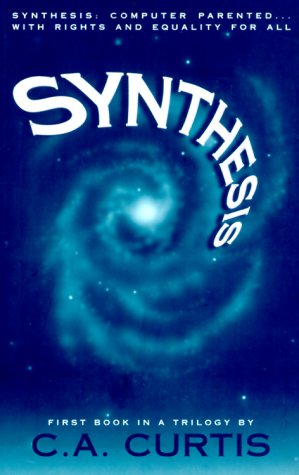 Imagen de archivo de Synthesis: Computer Parented.With Rights and Equality for All (Synthesis Trilogy) a la venta por SecondSale