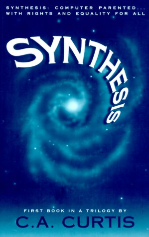 Stock image for Synthesis: Computer Parented.With Rights and Equality for All (Synthesis Trilogy) for sale by SecondSale